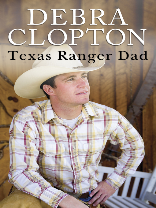 Title details for Texas Ranger Dad by Debra Clopton - Available